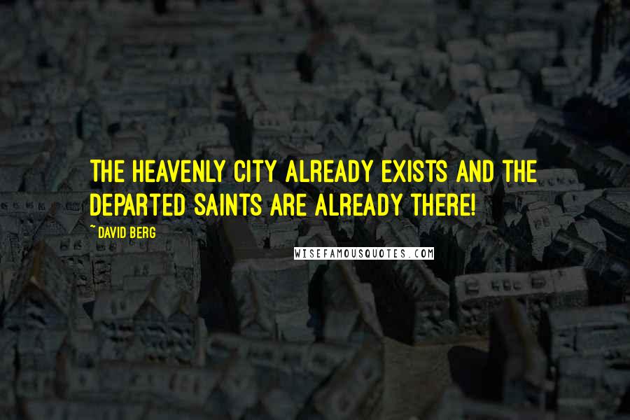 David Berg Quotes: The Heavenly City already exists and the departed Saints are already there!