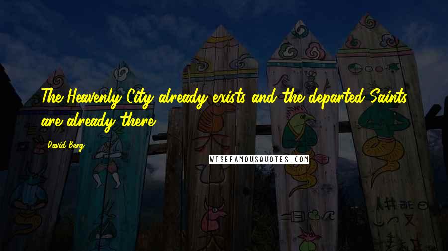 David Berg Quotes: The Heavenly City already exists and the departed Saints are already there!