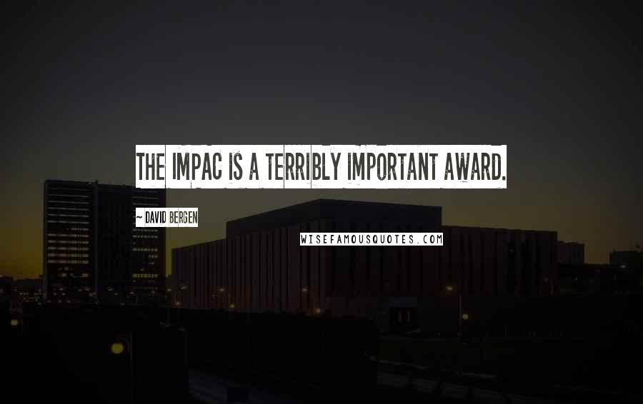David Bergen Quotes: The IMPAC is a terribly important award.
