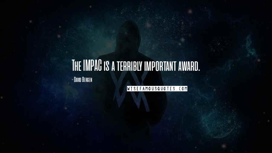 David Bergen Quotes: The IMPAC is a terribly important award.