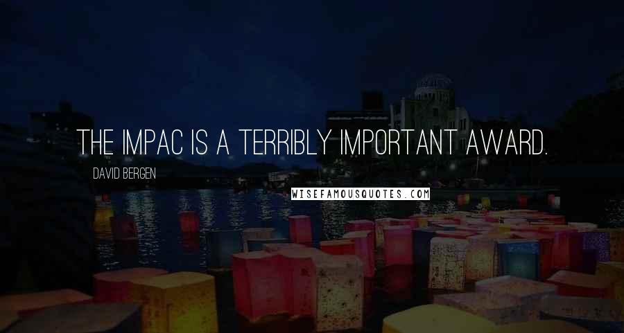 David Bergen Quotes: The IMPAC is a terribly important award.