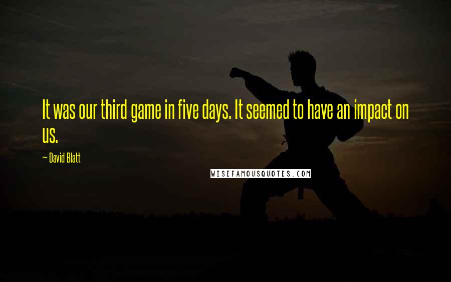 David Blatt Quotes: It was our third game in five days. It seemed to have an impact on us.