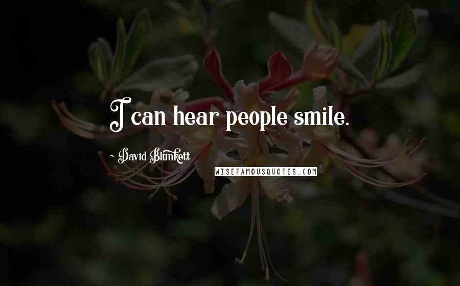 David Blunkett Quotes: I can hear people smile.