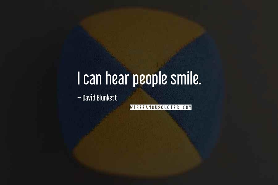David Blunkett Quotes: I can hear people smile.
