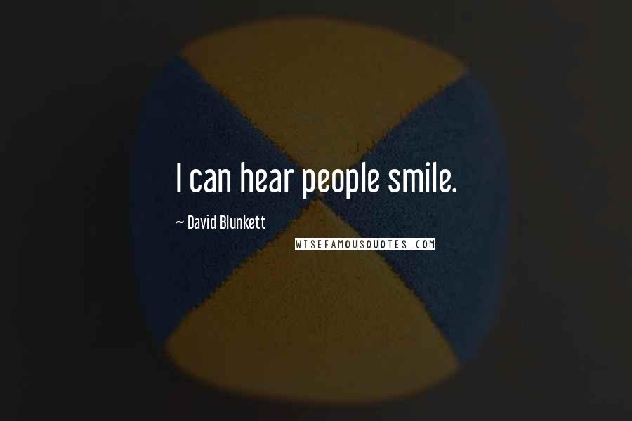 David Blunkett Quotes: I can hear people smile.