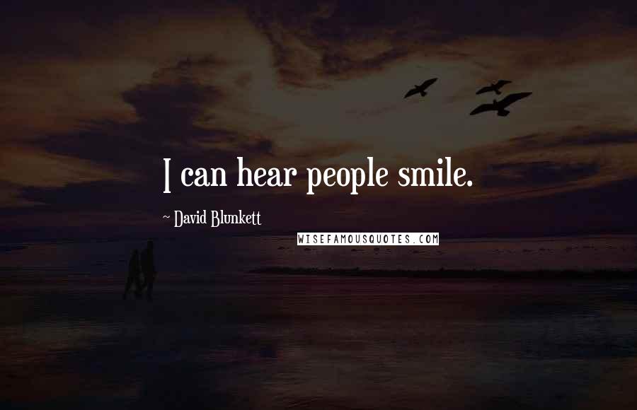 David Blunkett Quotes: I can hear people smile.