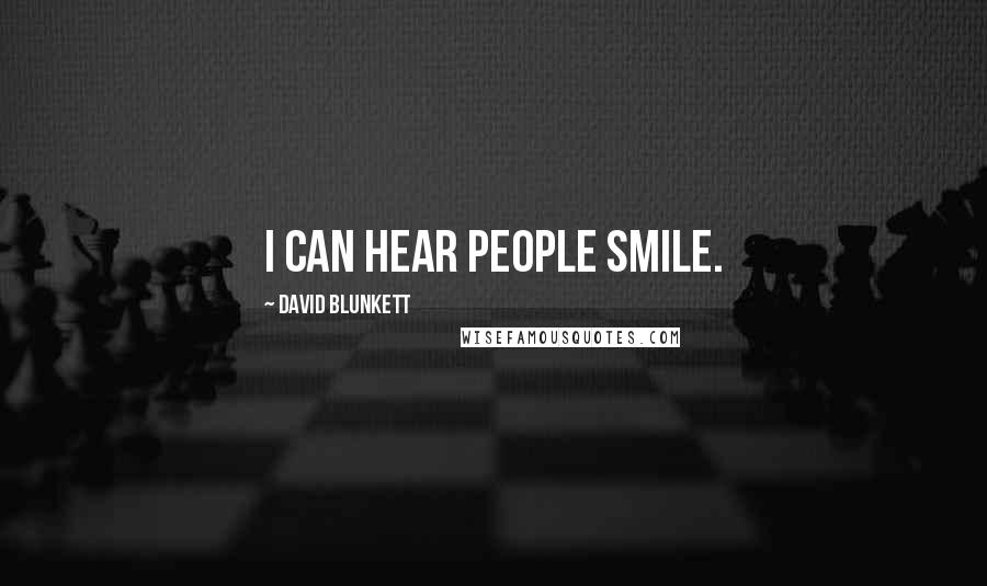 David Blunkett Quotes: I can hear people smile.