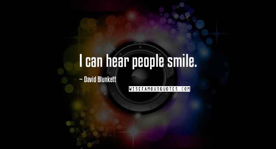 David Blunkett Quotes: I can hear people smile.