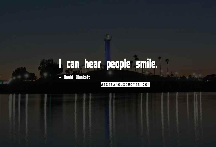 David Blunkett Quotes: I can hear people smile.