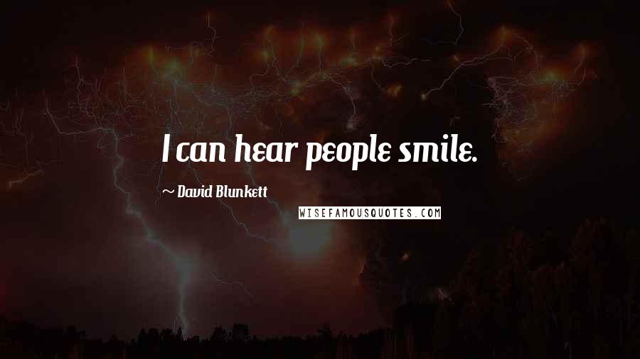 David Blunkett Quotes: I can hear people smile.