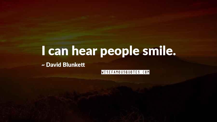 David Blunkett Quotes: I can hear people smile.