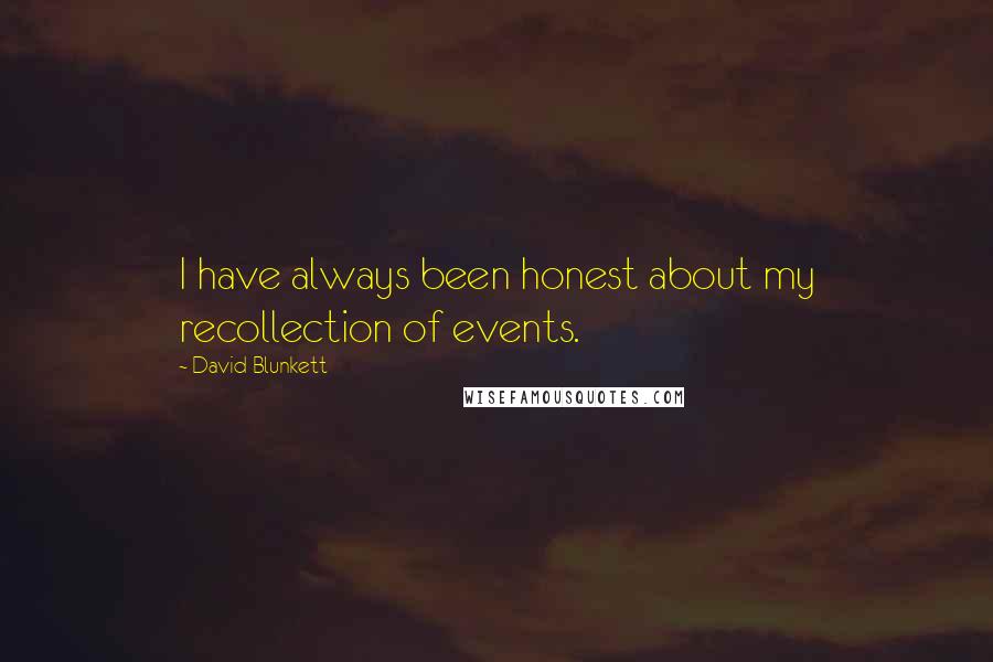 David Blunkett Quotes: I have always been honest about my recollection of events.