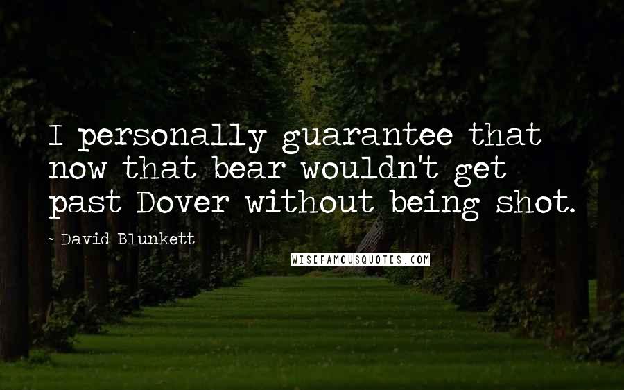 David Blunkett Quotes: I personally guarantee that now that bear wouldn't get past Dover without being shot.