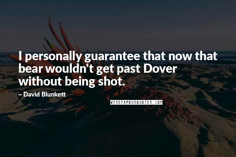 David Blunkett Quotes: I personally guarantee that now that bear wouldn't get past Dover without being shot.