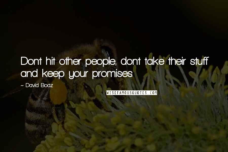 David Boaz Quotes: Don't hit other people, don't take their stuff and keep your promises.