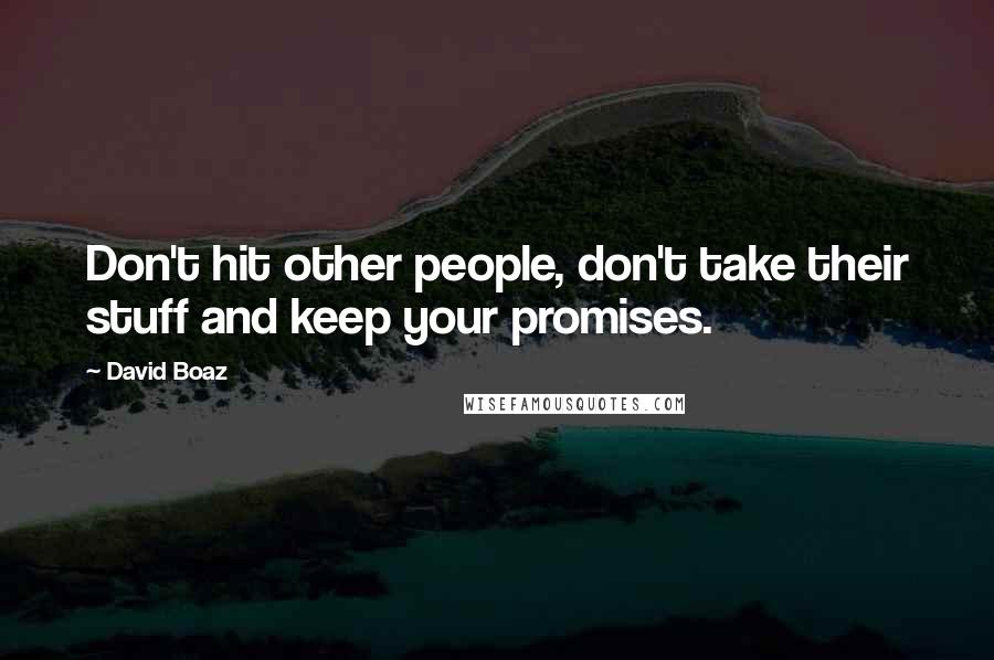 David Boaz Quotes: Don't hit other people, don't take their stuff and keep your promises.