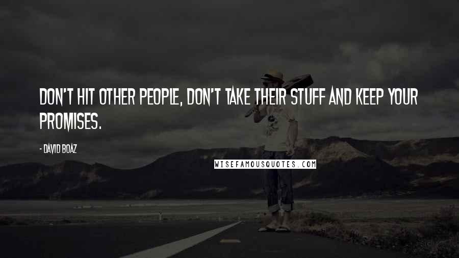 David Boaz Quotes: Don't hit other people, don't take their stuff and keep your promises.