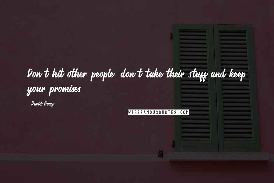 David Boaz Quotes: Don't hit other people, don't take their stuff and keep your promises.