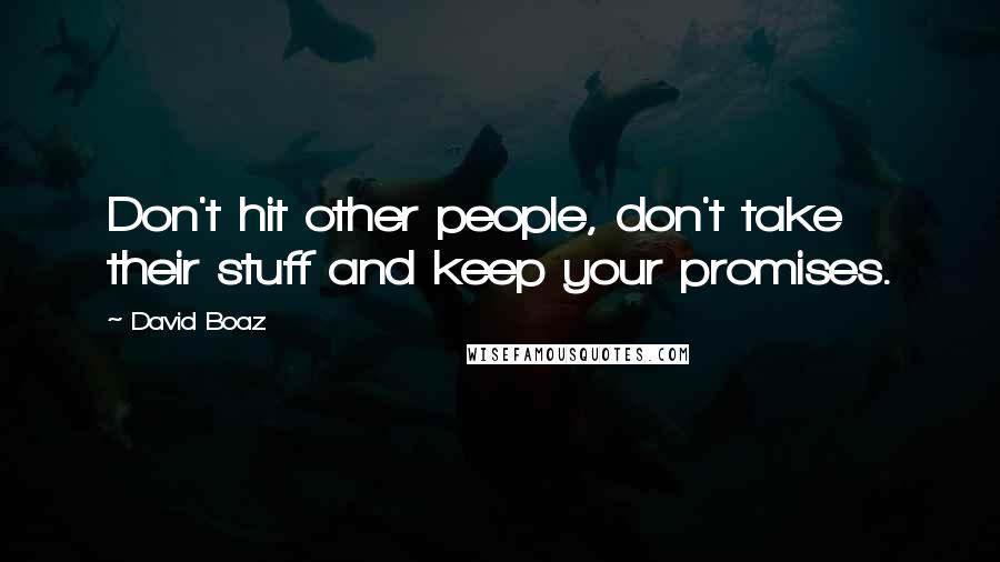 David Boaz Quotes: Don't hit other people, don't take their stuff and keep your promises.