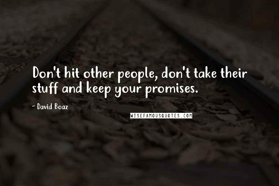 David Boaz Quotes: Don't hit other people, don't take their stuff and keep your promises.