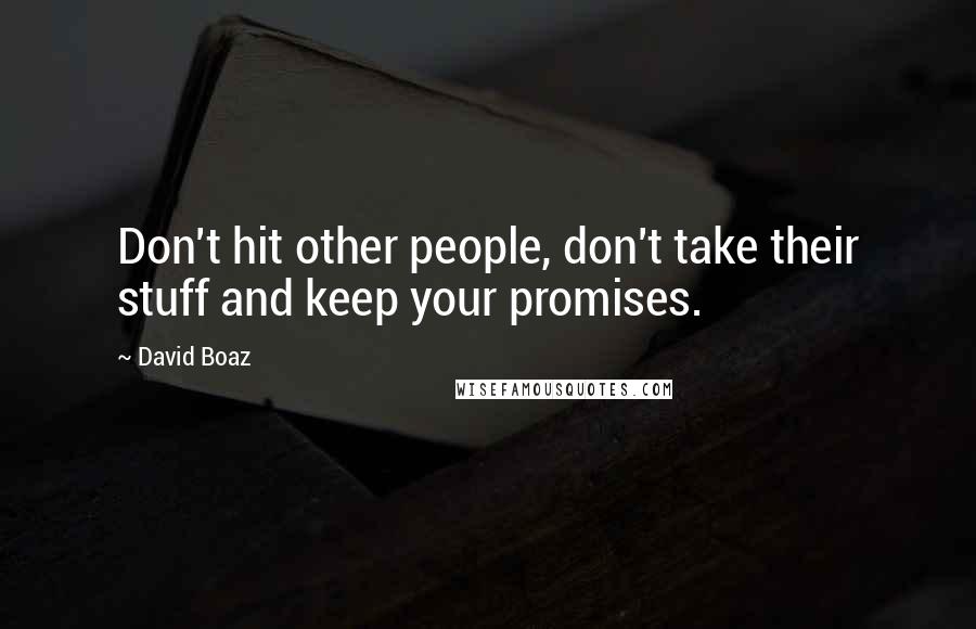 David Boaz Quotes: Don't hit other people, don't take their stuff and keep your promises.