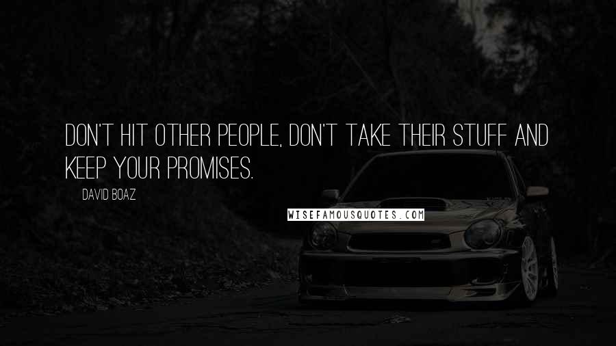 David Boaz Quotes: Don't hit other people, don't take their stuff and keep your promises.