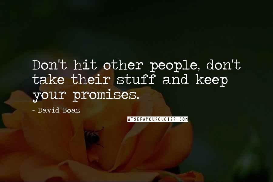 David Boaz Quotes: Don't hit other people, don't take their stuff and keep your promises.