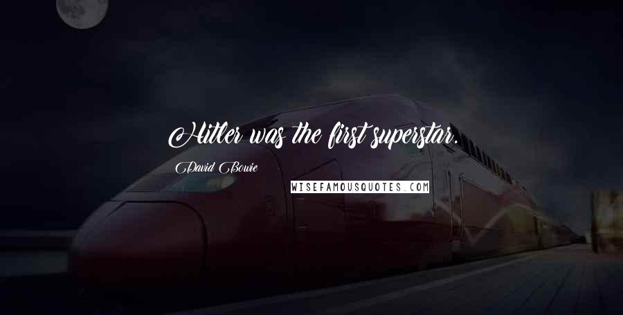 David Bowie Quotes: Hitler was the first superstar.