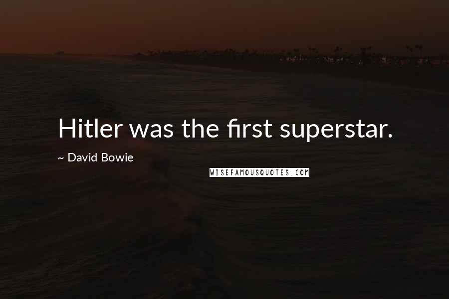 David Bowie Quotes: Hitler was the first superstar.