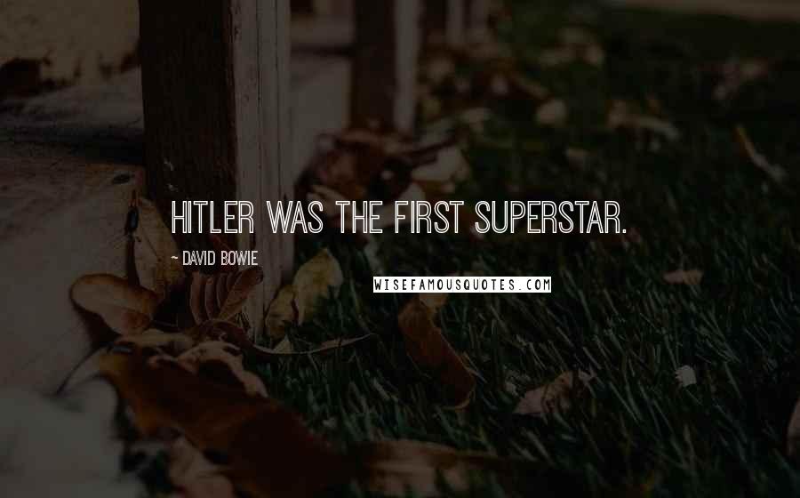 David Bowie Quotes: Hitler was the first superstar.