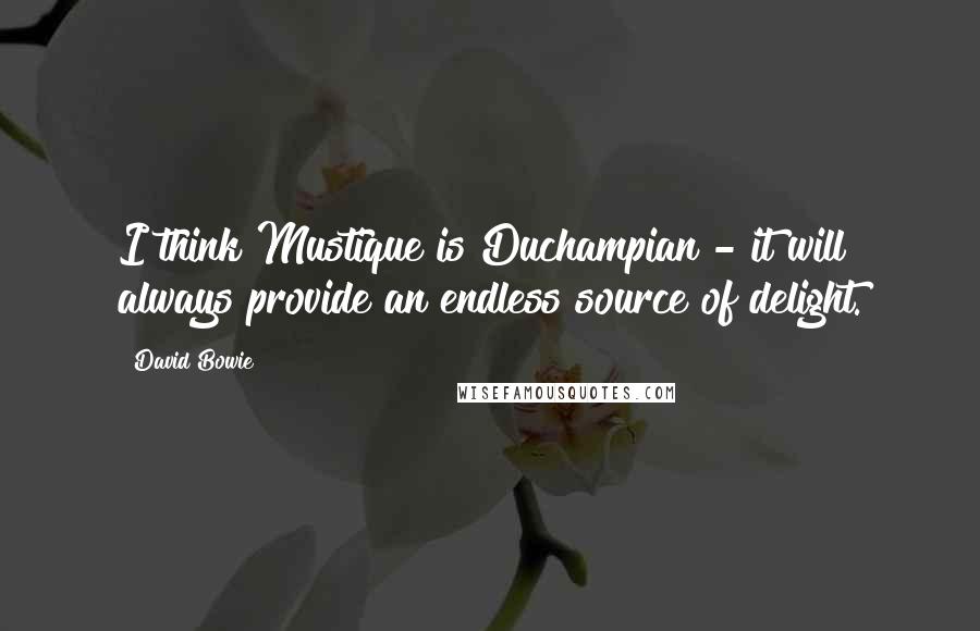 David Bowie Quotes: I think Mustique is Duchampian - it will always provide an endless source of delight.