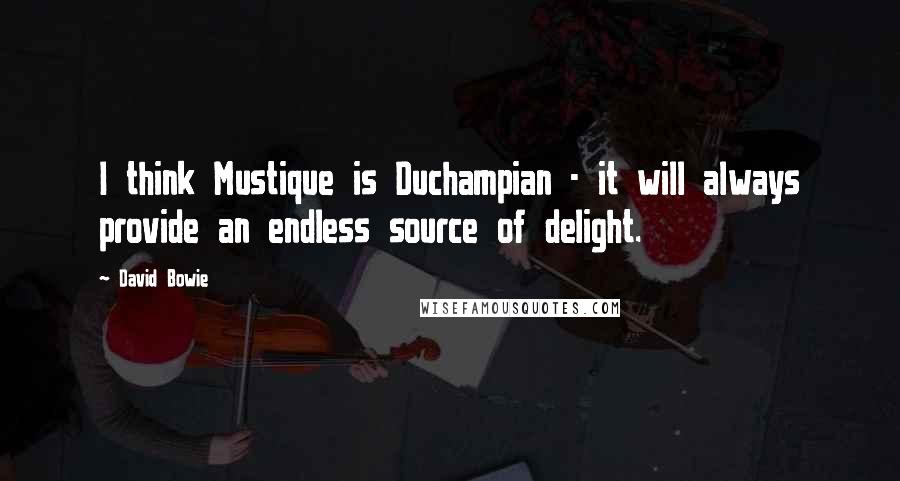 David Bowie Quotes: I think Mustique is Duchampian - it will always provide an endless source of delight.