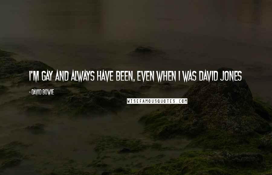 David Bowie Quotes: I'm gay and always have been, even when I was David Jones