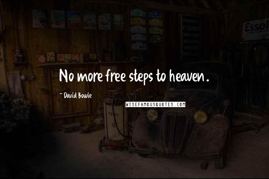 David Bowie Quotes: No more free steps to heaven.