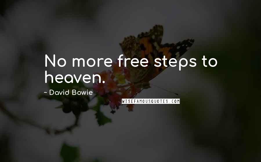 David Bowie Quotes: No more free steps to heaven.