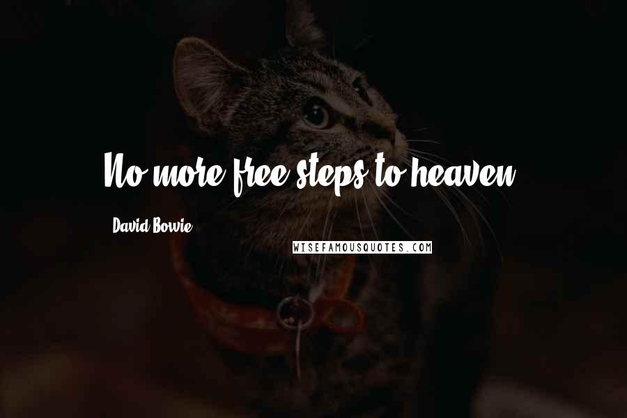 David Bowie Quotes: No more free steps to heaven.