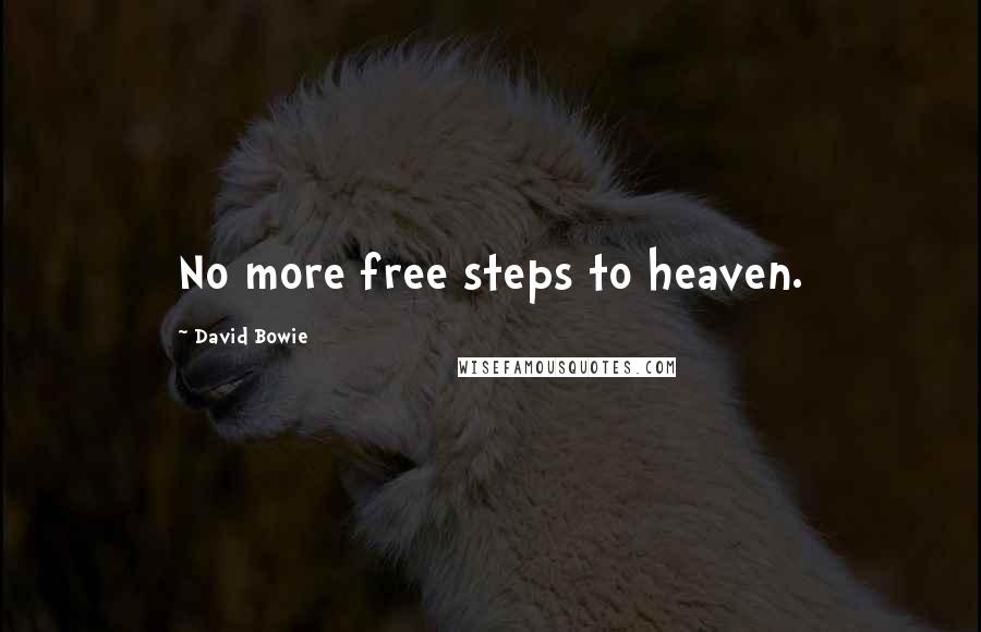 David Bowie Quotes: No more free steps to heaven.