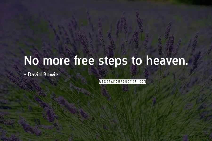David Bowie Quotes: No more free steps to heaven.