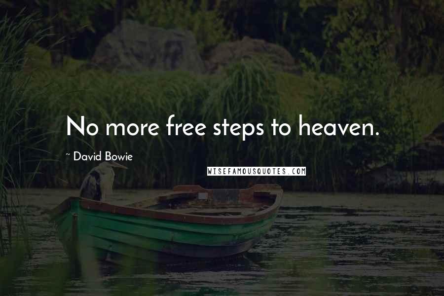 David Bowie Quotes: No more free steps to heaven.