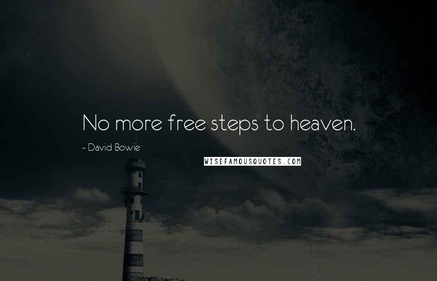 David Bowie Quotes: No more free steps to heaven.