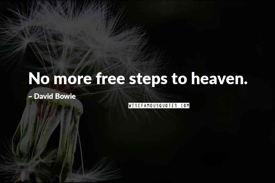 David Bowie Quotes: No more free steps to heaven.