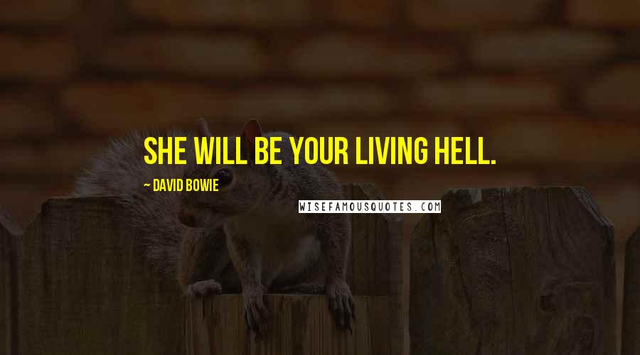 David Bowie Quotes: She will be your living hell.