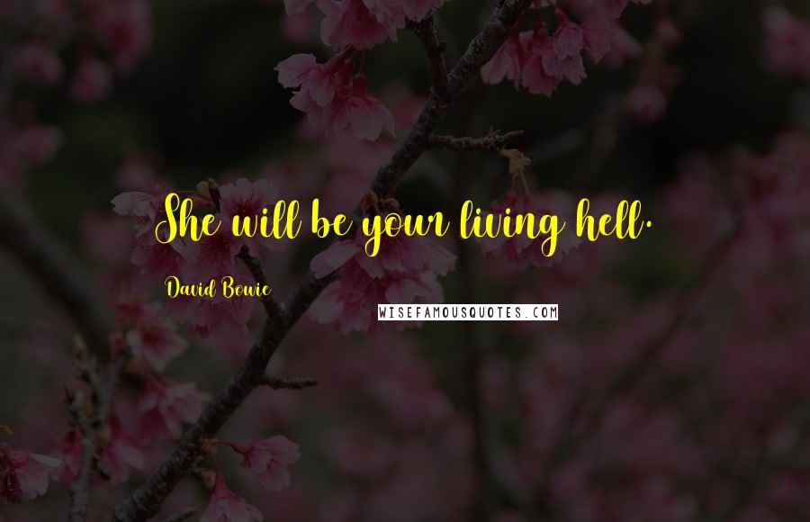 David Bowie Quotes: She will be your living hell.