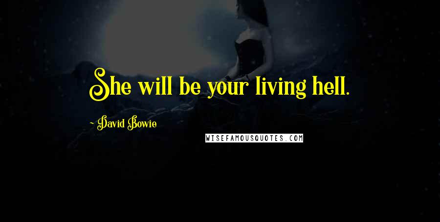 David Bowie Quotes: She will be your living hell.