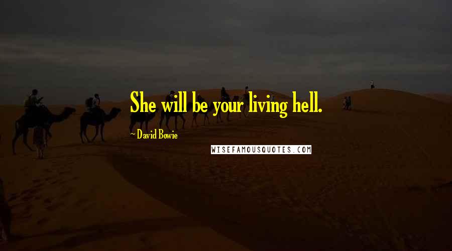 David Bowie Quotes: She will be your living hell.