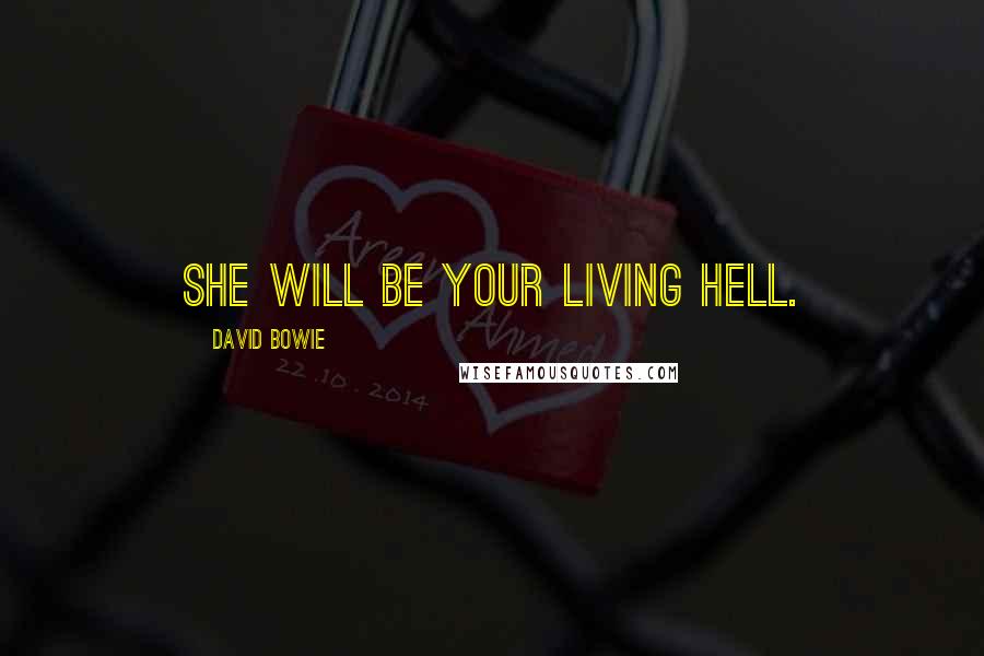 David Bowie Quotes: She will be your living hell.