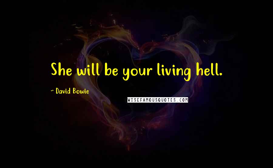 David Bowie Quotes: She will be your living hell.