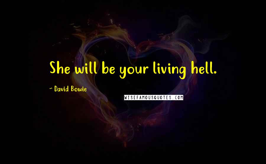 David Bowie Quotes: She will be your living hell.