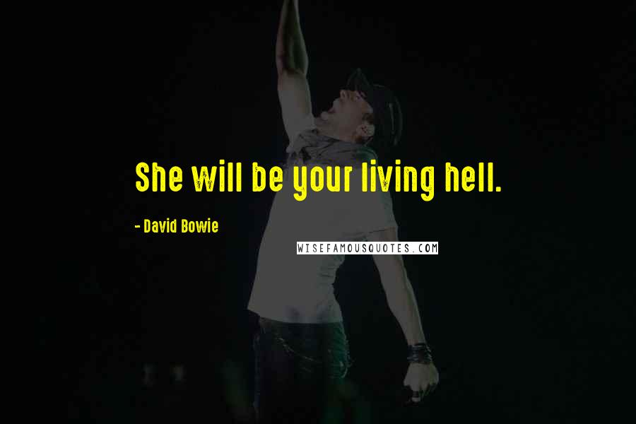 David Bowie Quotes: She will be your living hell.