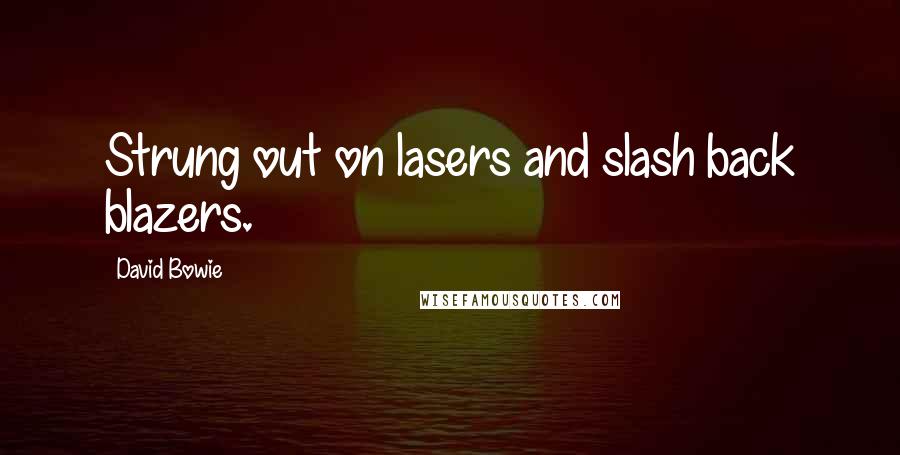 David Bowie Quotes: Strung out on lasers and slash back blazers.